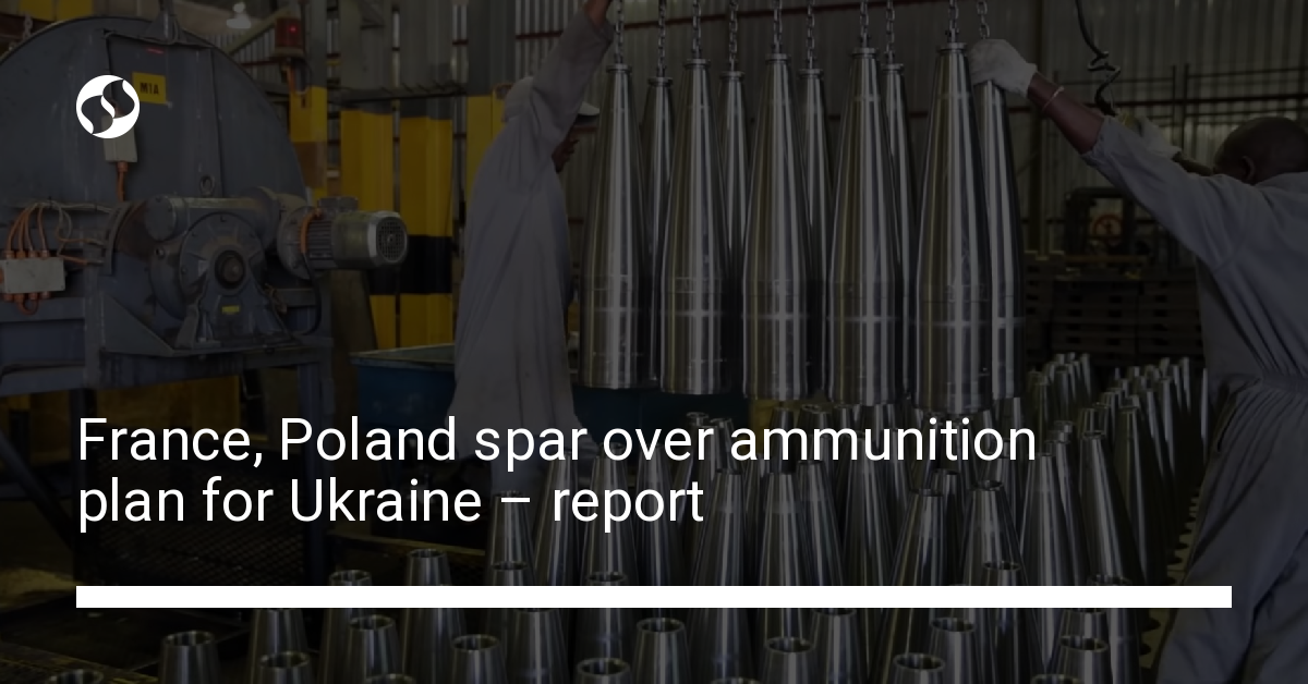 France, Poland spar over ammunition plan for Ukraine – report - news of ...